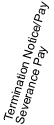 Termination Notice/Pay and Severance Pay