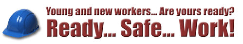 Young and new workers ... Are yours ready?  Ready ... Safe ... Work!